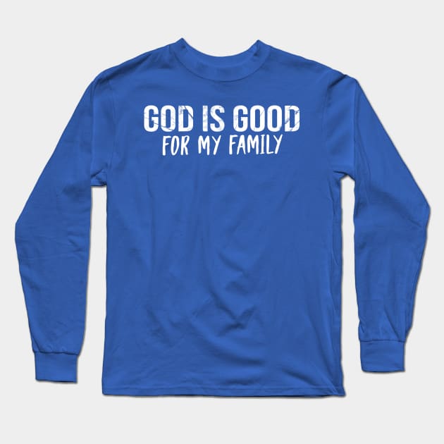 God Is Good For My Family Cool Motivational Christian Long Sleeve T-Shirt by Happy - Design